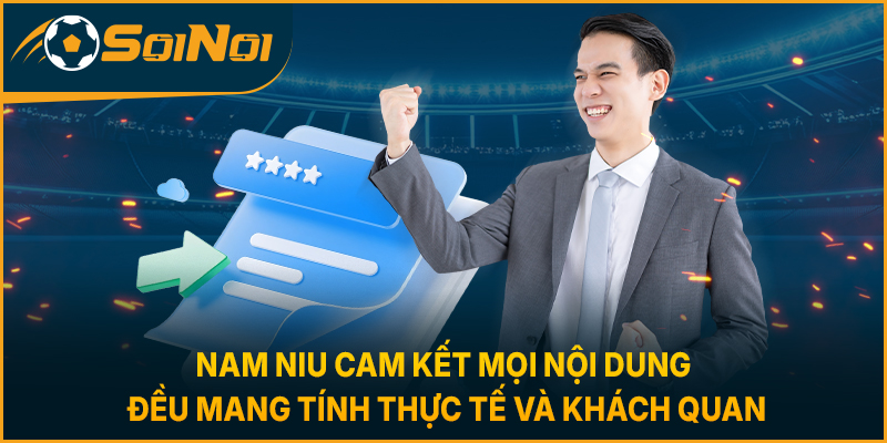 Nam Niu cam kết mọi nội dung đều mang tính thực tế và khách quan