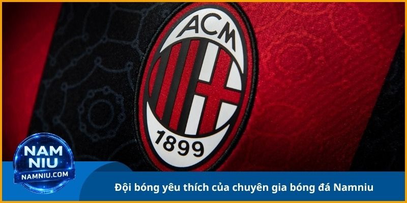 AC Milan là đội bóng ruột và là nguồn cảm hứng của Nam Niu