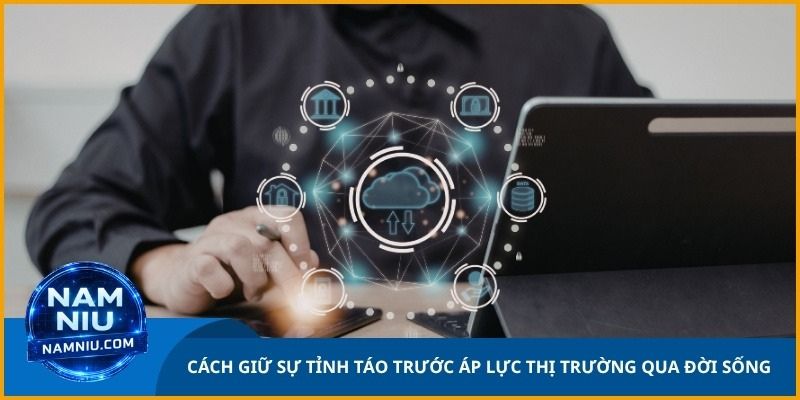 Cách Nam Niu giữ sự tỉnh táo trước áp lực thị trường qua đời sống thường