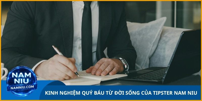 Chia sẻ kinh nghiệm quý báu từ đời sống của tipster Nam Niu