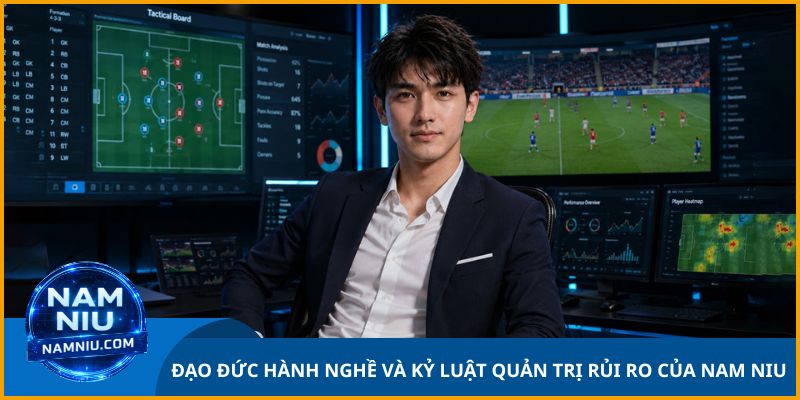 Đạo đức hành nghề và kỷ luật quản trị rủi ro sống còn của Nam Niu