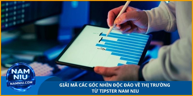 Giải mã các góc nhìn độc đáo về thị trường từ tipster Nam Niu