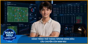 Hành Trình Trở Thành Tipster Hàng Đầu: Câu Chuyện Của Nam Niu