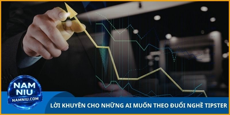 Lời khuyên cho những ai muốn theo đuổi nghề tipster 