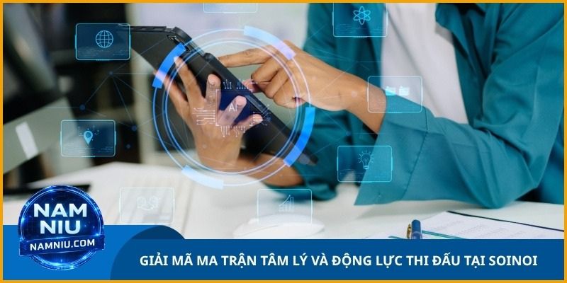 Nam Niu giải mã ma trận tâm lý và động lực thi đấu tại Soinoi