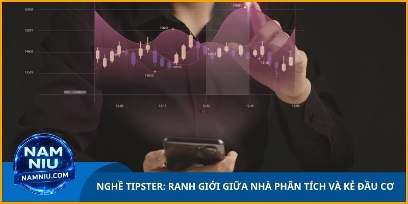 Nghề Tipster là ranh giới giữa một nhà phân tích và kẻ đầu cơ