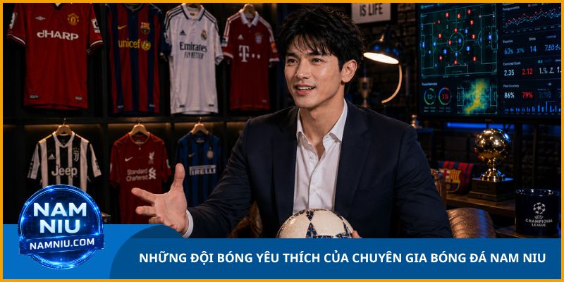 Những Đội Bóng Yêu Thích Của Chuyên Gia Bóng Đá Nam Niu