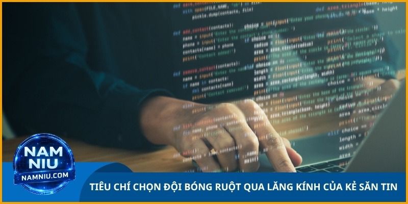 Tiêu chí chọn đội bóng ruột dưới lăng kính của một kẻ săn tin