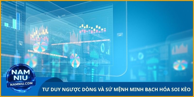 Tư duy ngược dòng và sứ mệnh minh bạch hóa soi kèo