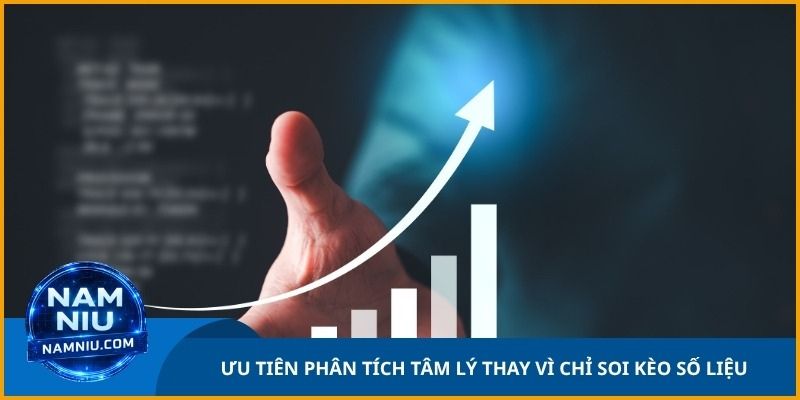 Ưu tiên phân tích tâm lý thay vì chỉ soi kèo số liệu