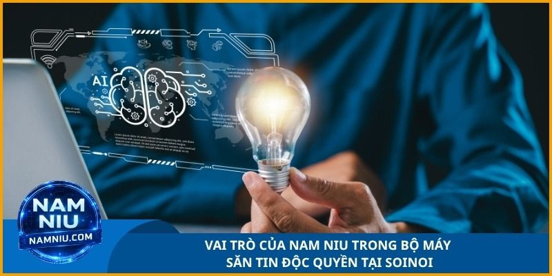 Vai trò của Nam Niu trong bộ máy săn tin độc quyền tại SoiNoi